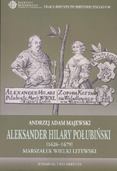 Aleksander Hilary Połubiński (1626-1679) marszałek wielki litewski Działalność polityczno-wojskowa - Majewski Andrzej Adam | mała okładka