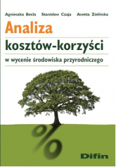 Analiza kosztów-korzyści w wycenie środowiska przyrodniczego - Becla Agnieszka, Czaja Stanisław, Zielińska Anetta | mała okładka