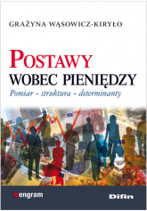 Postawy wobec pieniędzy Pomiar struktura determinanty - Grażyna Wąsowicz-Kiryło | mała okładka