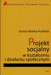 Projekt socjalny w kształceniu i działaniu społecznym - Dorota Wolska-Prylińska | mała okładka