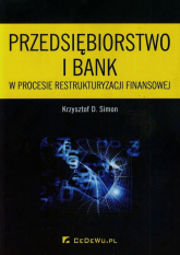 Przedsiębiorstwo i bank w procesie restrukturyzacji finansowej - Simon Krzysztof D. | mała okładka