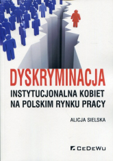 Dyskryminacja instytucjonalna kobiet na polskim rynku pracy - Alicja Sielska | mała okładka