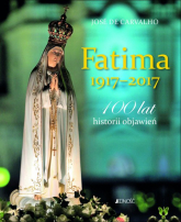 Fatima 1917-2017 100 lat historii objawień - José Carvalho | mała okładka