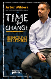 Time for Change Niemożliwe nie istnieje - Artur Wikiera | mała okładka