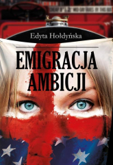 Emigracja ambicji - Edyta Hołdyńska | mała okładka