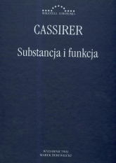 Substancja i funkcja Badania nad podstawowymi problemami krytyki poznania - Ernst Cassirer | mała okładka