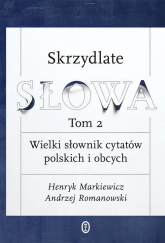 Skrzydlate słowa Tom 2 Wielki słownik cytatów polskich i obcych - Andrzej Romanowski, Henryk Markiewicz | mała okładka