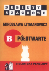 Debiuty szachowe B półotwarte Jak rozpocząć partię szachową - Mirosława Litmanowicz | mała okładka