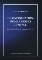 Reconfigurations romanesques de minuit Jean Echenoz, Éric Chevillard, Tanguy Viel - Anna Maziarczyk | mała okładka