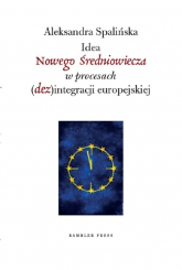 Idea Nowego Średniowiecza w procesach (dez)integracji europejskiej - Aleksandra Spalińska | mała okładka