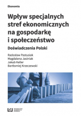 Wpływ specjalnych stref ekonomicznych na gospodarkę i społeczeństwo Doświadczenia Polski - Bartłomiej Krzeczewski, Jakub Keller | mała okładka