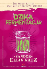 Dzika fermentacja Żywe kultury bakterii - smak, wartości odżywcze i rzemiosło - Katz Sandor Ellix | mała okładka