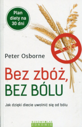 Bez zbóż bez bólu Jak dzięki diecie uwolnić się od bólu - Peter Osborne | mała okładka