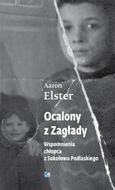 Ocalony z Zagłady Wspomnienia chłopca z Sokołowa Podlaskiego - Aaron Elster | mała okładka