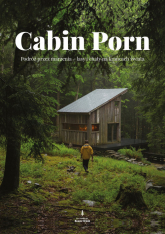 Cabin Porn Podróż przez marzenia - lasy i chaty na krańcach świata - Klain Zach, Leckart Steven | mała okładka