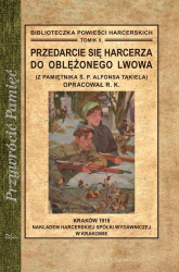 Przedarcie się harcerza do oblężonego Lwowa Z pamiętnika Ś. P. Alfonsa Tąkiela - Romuald Kawalec | mała okładka
