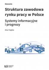 Struktura zawodowa rynku pracy w Polsce Systemy informacyjne i prognozy - Artur Gajdos | mała okładka