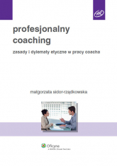 Profesjonalny coaching Zasady i dylematy etyczne w pracy coacha - Małgorzata Sidor-Rządkowska | mała okładka