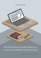 Rola internetowych poradni językowych w procesie normalizacji pisowni polskiej - Joanna Ginter | mała okładka