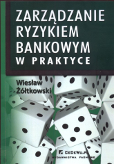 Zarządzanie ryzykiem bankowym w praktyce - Żółtkowski Wiesław | mała okładka