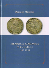 Mennica koronna w Lublinie 1595-1601 - Dariusz Marzęta | mała okładka