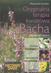 Oryginalna kwiatowa terapia Bacha dla początkujących kwiaty - stosowanie - działanie - Mechthild Scheffer | mała okładka