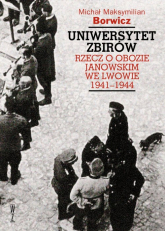 Uniwersytet zbirów Rzecz o Obozie Janowskim we Lwowie 1941–1944 - Borwicz Michał Maksym | mała okładka