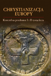 Chrystianizacja Europy, Kościół na przełomie I i II tysiąclecia - Jerzy Strzelczyk (red.) | mała okładka