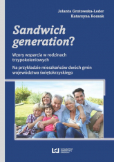 Sandwich generation? Wzory wsparcia w rodzinach trzypokoleniowych. Na przykładzie mieszkańców dwóch gmin województwa świę - Grotowska-Leder Jolanta, Roszak Katarzyna | mała okładka