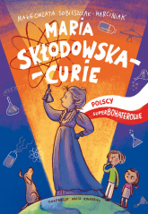 Maria Skłodowska-Curie Polscy superbohaterowie - Małgorzata Sobieszczak-Marciniak | mała okładka