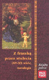 Z fraszką przez stulecia XV - XX wiek antologia - Józef Bułatowicz | mała okładka