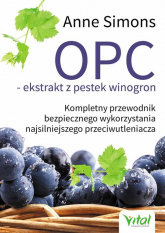 OPC ekstrakt z pestek winogron Kompletny przewodnik bezpiecznego wykorzystania najsilniejszego przeciwutleniacza - Anne Simons | mała okładka