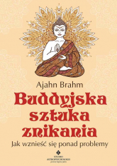 Buddyjska sztuka znikania Jak wznieść się ponad problemy - Ajahn Brahm | mała okładka