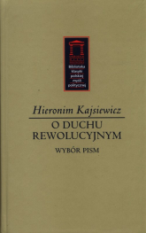 O duchu rewolucyjnym Wybór pism - Hieronim Kajsiewicz | mała okładka