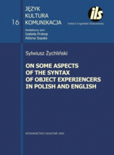 On some aspects of the syntax of object Experiencers in Polish and English - Sylwiusz Żychliński | mała okładka