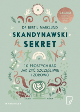 Skandynawski sekret 10 prostych rad jak żyć szczęśliwie i zdrowo - Bertil Marklund | mała okładka