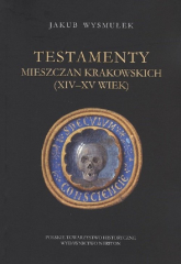 Testamenty mieszczan krakowskich (XIV-XV wiek) - Jakub Wysmułek | mała okładka