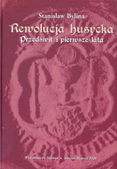 Rewolucja husycka Przedświt i pierwsze lata - Stanisław Bylina | mała okładka