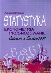 Statystyka Ekonometria Prognozowanie Ćwiczenia z Excelem 2007 + CD - Agnieszka Snarska | mała okładka