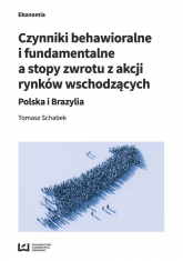 Czynniki behawioralne i fundamentalne a stopy zwrotu z akcji rynków wschodzących Polska i Brazylia - Tomasz Schabek | mała okładka