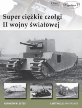 Superciężkie czołgi II wojny światowej - Estes Kenneth W. | mała okładka