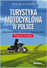 Turystyka motocyklowa w Polsce Charakterystyka zjawiska i konsumentów. Prognoza rozwoju - Artur Biedroń | mała okładka