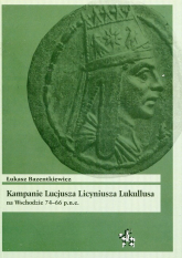 Kampanie Lucjusza Licyniusza Lukullusa na Wschodzie 74-66 p.n.e - Łukasz Bazentkiewicz | mała okładka