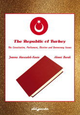 The Republic of Turkey. The Constitution, Parliament, Election and Democracy Issues - Ahmet Burak, Joanna Marszałek-Kawa | mała okładka