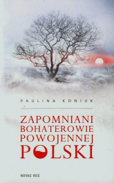 Zapomniani bohaterowie powojennej Polski - Paulina Koniuk | mała okładka