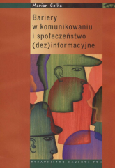 Bariery w komunikowaniu i społeczeństwo dezinformacyjne - Marian Golka | mała okładka