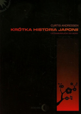 Krótka historia Japonii Od samurajów do Sony - Curtis Andressen | mała okładka