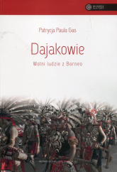 Dajakowie Wolni ludzie z Borneo - Gas Patrycja Paula | mała okładka