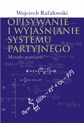 Opisywanie i wyjaśnianie systemu partyjnego Metody pomiaru - Wojciech Rafałowski | mała okładka