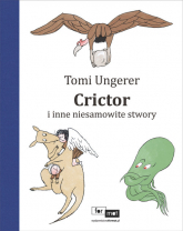 Crictor i inne niesamowite stwory - Tomi Ungerer | mała okładka